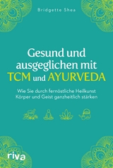 Gesund und ausgeglichen mit TCM und Ayurveda - Bridgette Shea