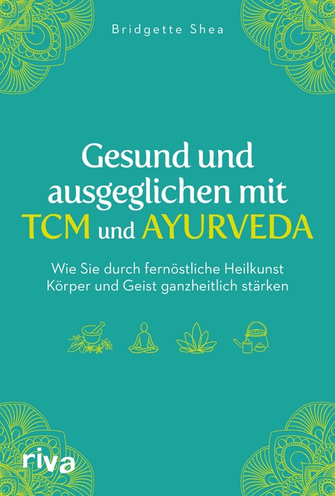 Gesund und ausgeglichen mit TCM und Ayurveda - Bridgette Shea