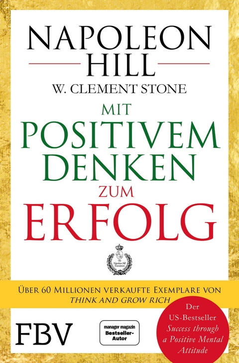 Mit positivem Denken zum Erfolg - Napoleon Hill, W. Clement Stone