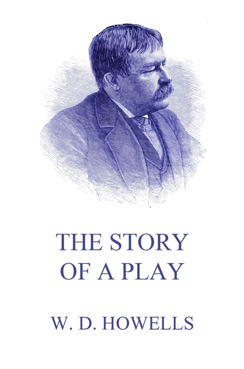 The Story Of A Play - William Dean Howells