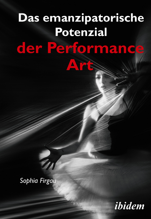 Das emanzipatorische Potenzial der Performance Art - Sophia Firgau