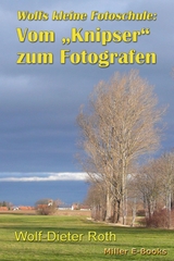 Vom Knipser zum Fotografen - Wolf-Dieter Roth