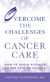 Overcome the Challenges of Cancer Care -  Stephen Rosenberg