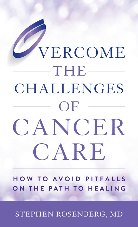 Overcome the Challenges of Cancer Care -  Stephen Rosenberg