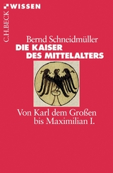 Die Kaiser des Mittelalters - Bernd Schneidmüller