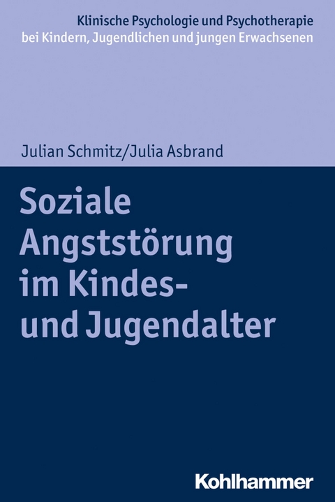 Soziale Angststörung im Kindes- und Jugendalter - Julian Schmitz, Julia Asbrand