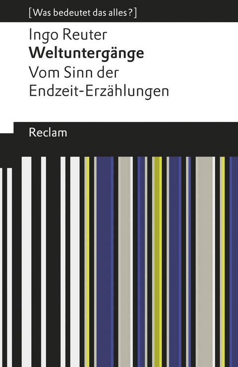 Weltuntergänge. Vom Sinn der Endzeit-Erzählungen. [Was bedeutet das alles?] -  Ingo Reuter