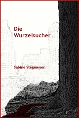 Die Wurzelsucher - Sabine Stegmeyer