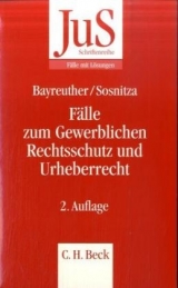 Fälle zum Gewerblichen Rechtsschutz und Urheberrecht - Bayreuther, Frank; Sosnitza, Olaf