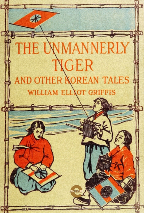 The Unmannerly Tiger and Other Korean Tales - William Elliot Griffis