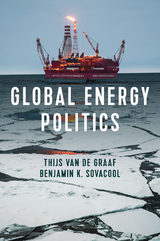 Global Energy Politics - Thijs Van de Graaf, Benjamin K. Sovacool