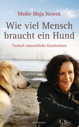 Wie viel Mensch braucht ein Hund - Maike Maja Nowak