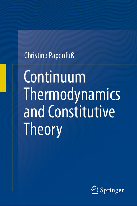 Continuum Thermodynamics and Constitutive Theory - Christina Papenfuß