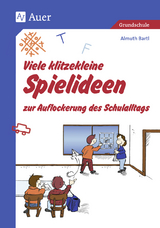 Viele klitzekleine Spielideen zur Auflockerung des Schulalltags - Almuth Bartl