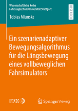 Ein szenarienadaptiver Bewegungsalgorithmus für die Längsbewegung eines vollbeweglichen Fahrsimulators - Tobias Miunske