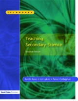 Teaching Secondary Science - Callaghan, Peter; Ross, Keith; Lakin, Liz