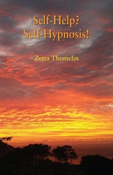 Self-Help? Self-Hypnosis! - Zetta Thomelin