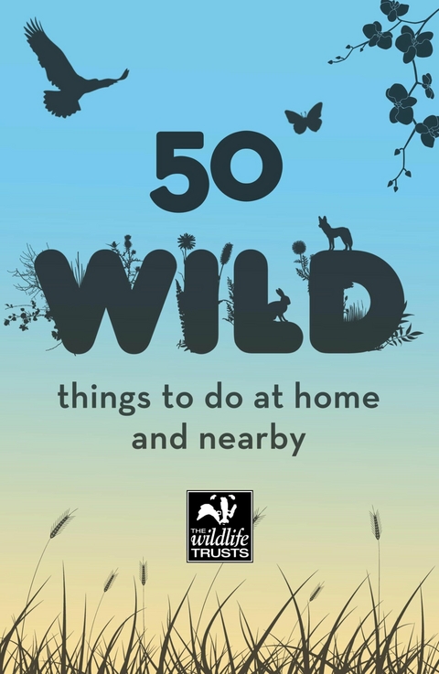 50 Wild Things to Do -  Wildlife Trusts