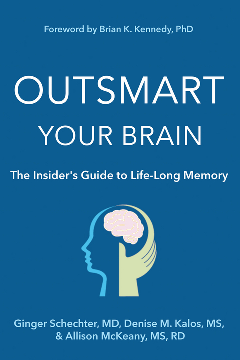 Outsmart Your Brain The Insider's Guide to Life-Long Memory -  Denise M Kalos,  Allison McKeany,  Ginger Schechter