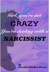 Girl, You're Not Crazy. You're Dealing With a Narcissist -  Carolyn Booker-Pierce