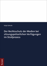 Der Rechtsschutz der Medien bei sitzungspolizeilichen Verfügungen im Strafprozess - Kolja Schnatz