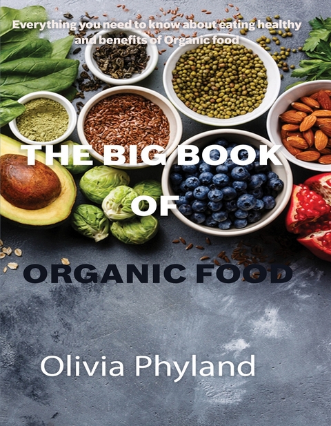 The Big Book Of Organic Food - OLIVIA PHYLAND