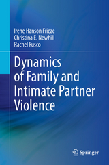 Dynamics of Family and Intimate Partner Violence - Irene Hanson Frieze, Christina E. Newhill, Rachel Fusco