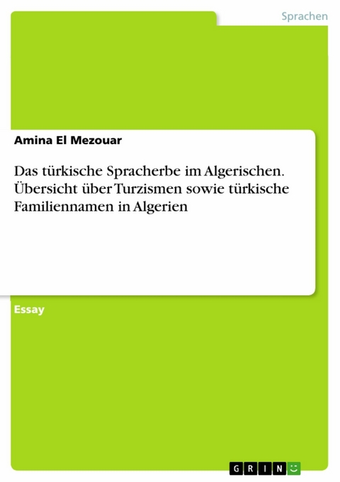 Das türkische Spracherbe im Algerischen. Übersicht über Turzismen sowie türkische Familiennamen in Algerien - Amina El Mezouar