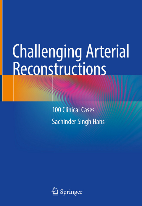 Challenging Arterial Reconstructions - Sachinder Singh Hans