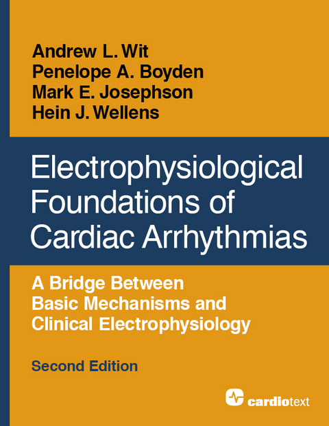 Electrophysiological Foundations of Cardiac Arrhythmias, Second Edition - Hein J. Wellens, Andrew L. Wit, Penelope A. Boyden, Mark E. Josephson