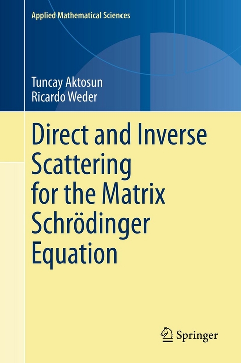 Direct and Inverse Scattering for the Matrix Schrödinger Equation - Tuncay Aktosun, Ricardo Weder