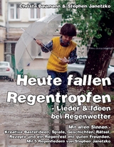 Heute fallen Regentropfen - Lieder & Ideen bei Regenwetter - Christa Baumann, Stephen Janetzko