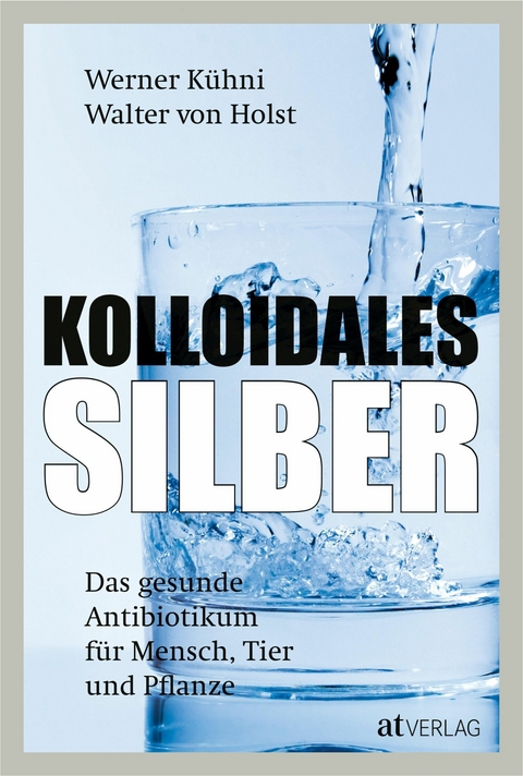 Kolloidales Silber - eBook 2020 - Werner Kühni, Walter von Holst