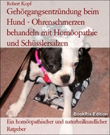 Gehörgangsentzündung beim Hund - Ohrenschmerzen behandeln mit Homöopathie und Schüsslersalzen - Robert Kopf