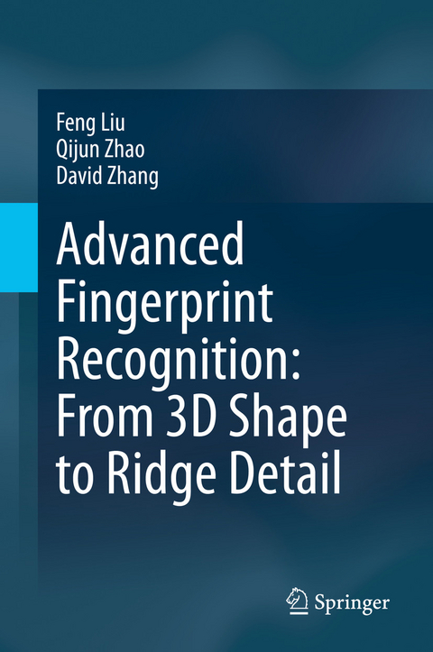 Advanced Fingerprint Recognition: From 3D Shape to Ridge Detail - Feng Liu, Qijun Zhao, David Zhang