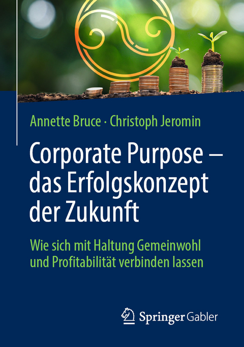 Corporate Purpose – das Erfolgskonzept der Zukunft - Annette Bruce, Christoph Jeromin