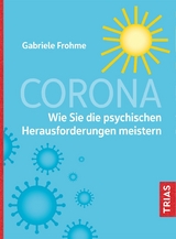 Corona - Wie Sie die psychischen Herausforderungen meistern - Gabriele Frohme