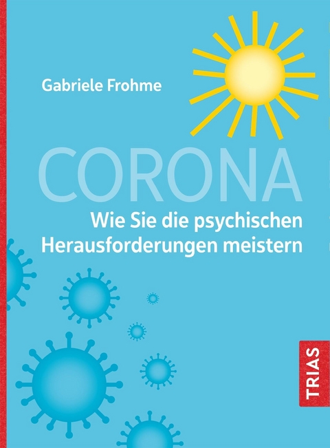 Corona - Wie Sie die psychischen Herausforderungen meistern - Gabriele Frohme