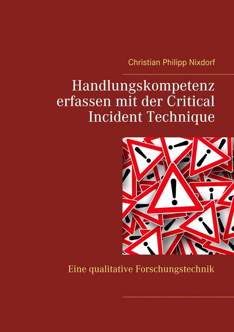 Handlungskompetenz erfassen mit der Critical Incident Technique - Christian Philipp Nixdorf