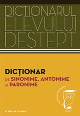 Dicționarul elevului deștept - Dicționar de sinonime, antonime și paronime - 