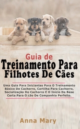 Guia De Treino Para Filhotes De Caes - Anna Mary