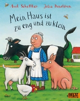 Mein Haus ist zu eng und zu klein - Axel Scheffler, Julia Donaldson