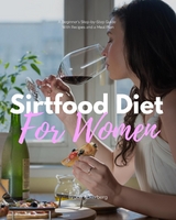 Sirtfood Diet: A Beginner's Step-by-Step Guide for Women - Bruce Ackerberg