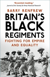 Britain's Black Regiments -  Barry Renfrew