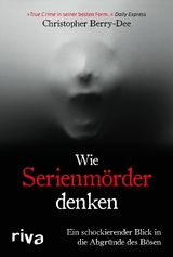 Wie Serienmörder denken - Christopher Berry-Dee