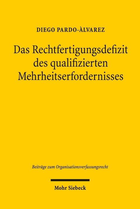 Das Rechtfertigungsdefizit des qualifizierten Mehrheitserfordernisses -  Diego Pardo-Ã�lvarez