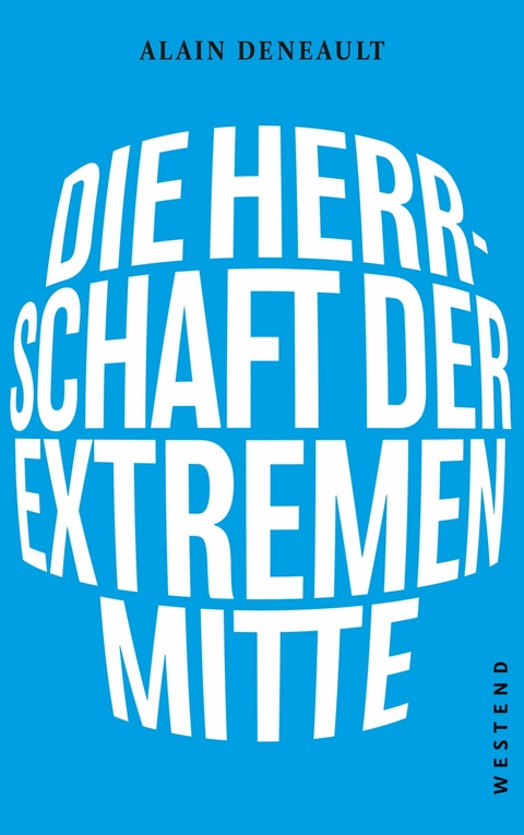 Die Herrschaft der extremen Mitte - Alain Deneault