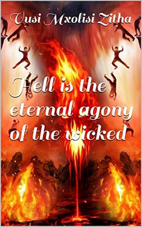 Hell is the eternal agony of the wicked - Vusi Mxolisi Zitha