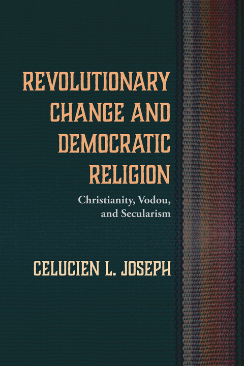 Revolutionary Change and Democratic Religion -  Celucien L. Joseph