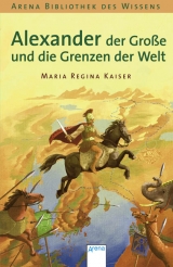 Alexander der Große und die Grenzen der Welt - Maria R Kaiser